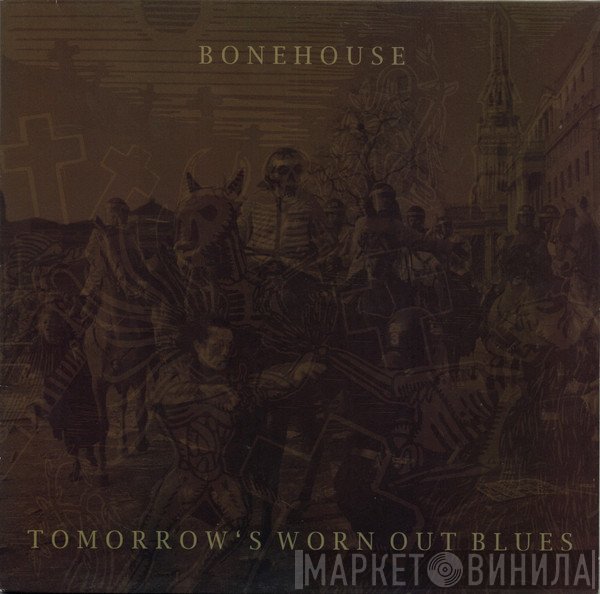 Bonehouse  - Tomorrow's Worn Out Blues