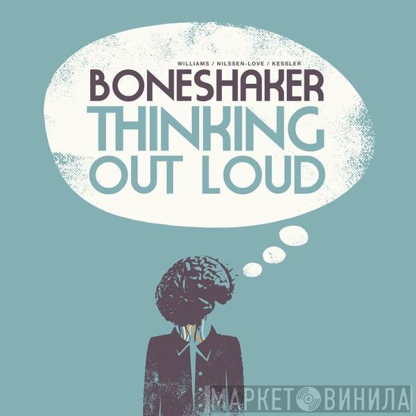 Boneshaker  . Mars Williams, Kent Kessler, Paal Nilssen-Love  - Thinking Out Loud
