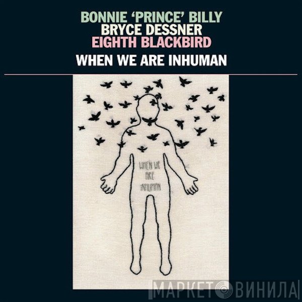 Bonnie "Prince" Billy, Bryce Dessner, Eighth Blackbird  - When We Are Inhuman