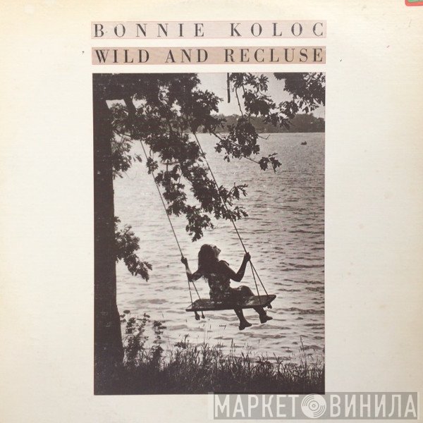 Bonnie Koloc - Wild And Recluse