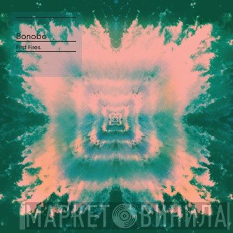 Bonobo  - First Fires