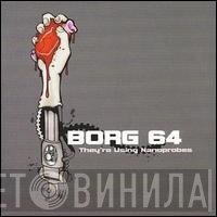 Borg 64 - They're Using Nanoprobes