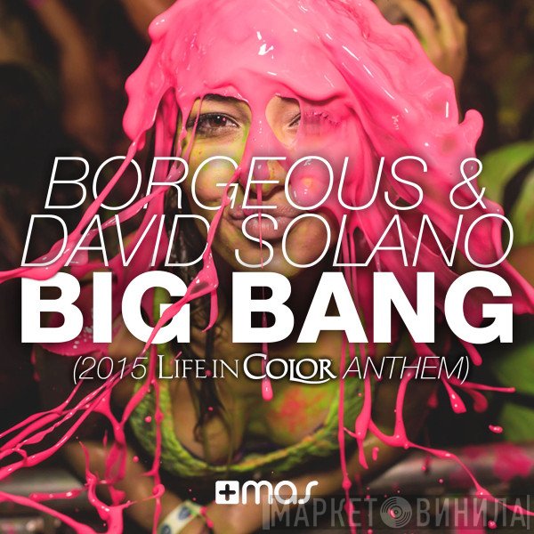 Borgeous & David Solano  - Big Bang (2015 Life In Color Anthem)