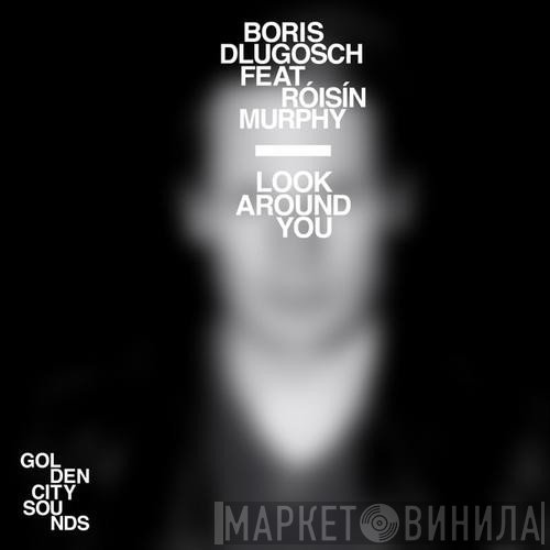 Boris Dlugosch Feat. Róisín Murphy  - Look Around You