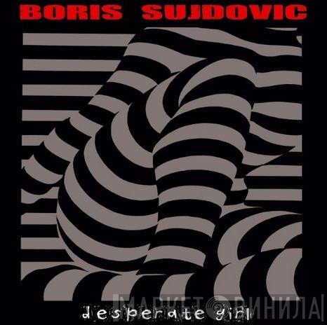 Boris Sujdovic - Desperate Girl