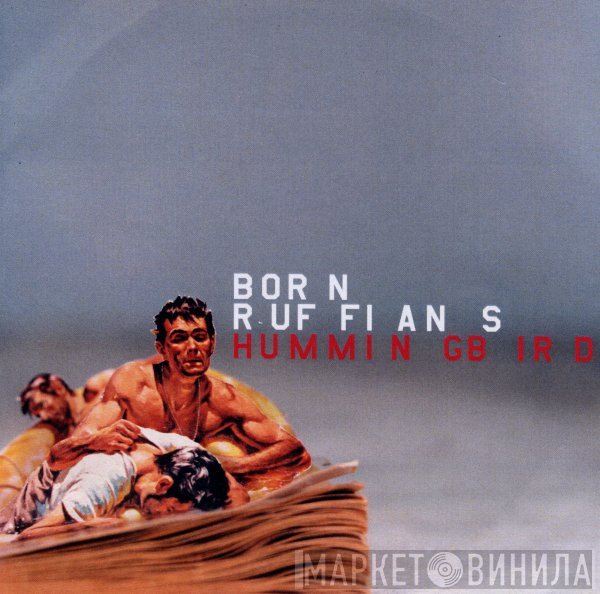 Born Ruffians  - Hummingbird