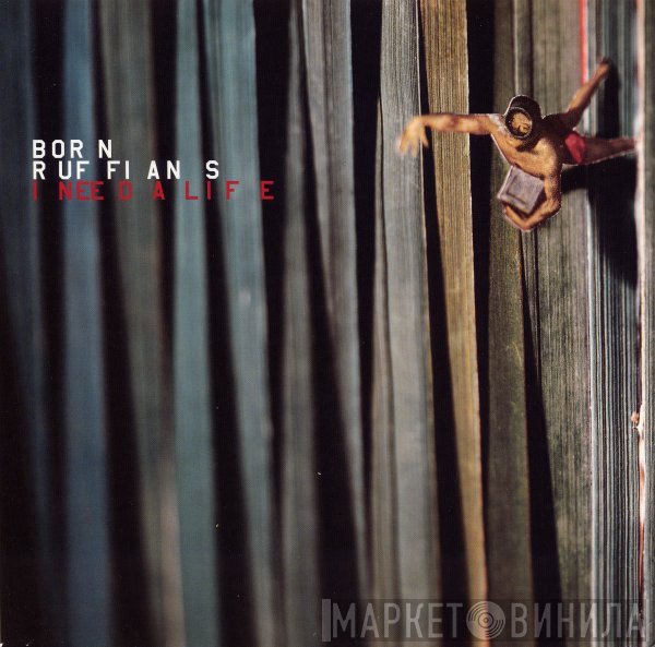 Born Ruffians  - I Need A Life