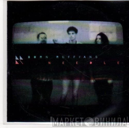 Born Ruffians  - Needle