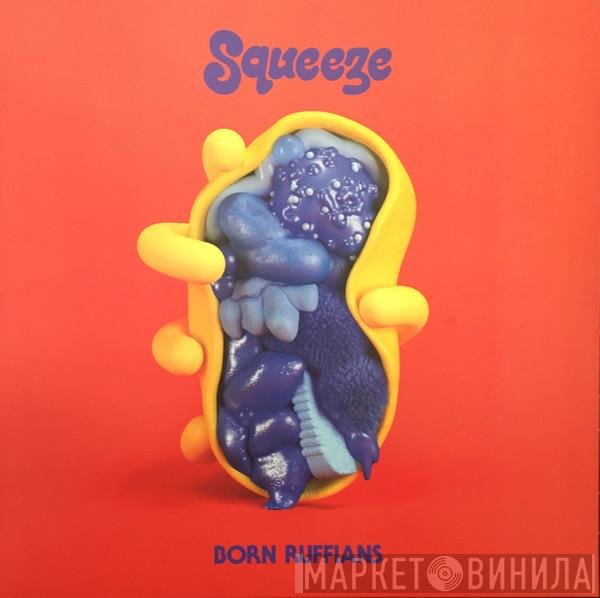 Born Ruffians  - Squeeze