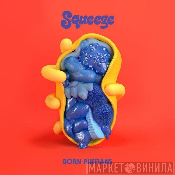 Born Ruffians  - Squeeze