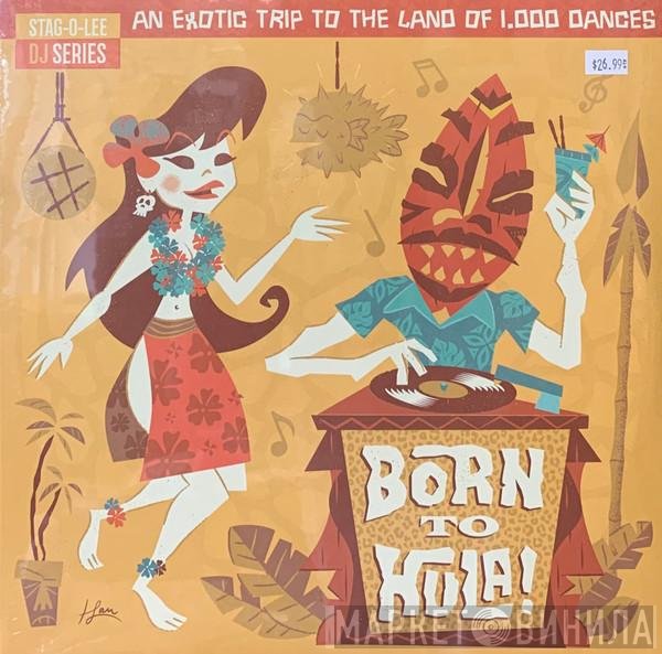  - Born To Hula! - An Exotic Trip To The Land Of 1,000 Dances