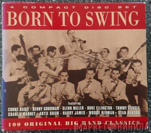  - Born To Swing "100 Original Big Band Classics"