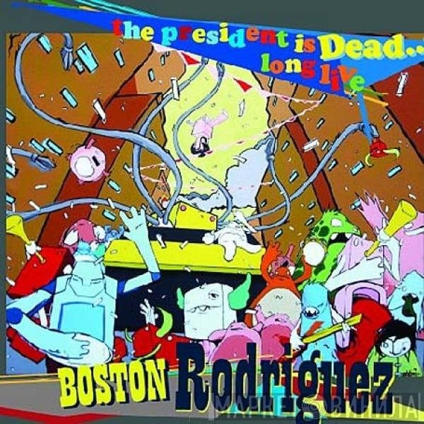 Boston Rodriguez - The President Is Dead... Long live