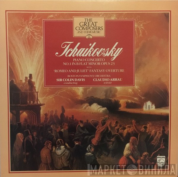 Boston Symphony Orchestra, Sir Colin Davis, Claudio Arrau, Pyotr Ilyich Tchaikovsky - Piano Concerto No.1 In B Flat Minor Opus 23 With 'Romeo And Juliet' Fantasy Overture