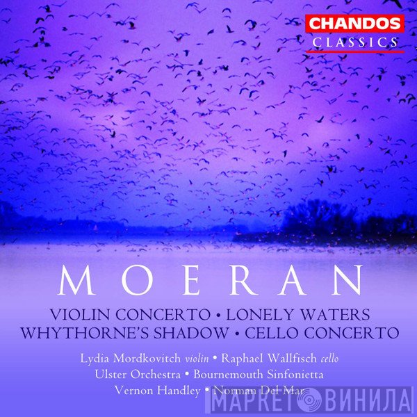 Bournemouth Sinfonietta, Ulster Orchestra, Vernon Handley, Norman Del Mar, Raphael Wallfisch, Ernest John Moeran, Lydia Mordkovitch - Violin Concerto - Lonely Waters - Whythorne's Shadow - Cello Concerto