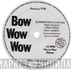 Bow Wow Wow - Elimination Dancing / King Kong