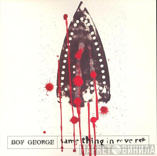 Boy George  - Same Thing In Reverse