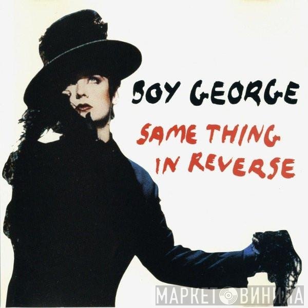 Boy George  - Same Thing In Reverse
