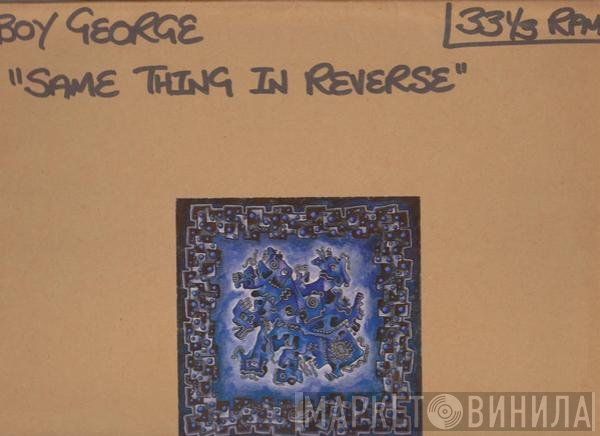 Boy George  - Same Thing In Reverse