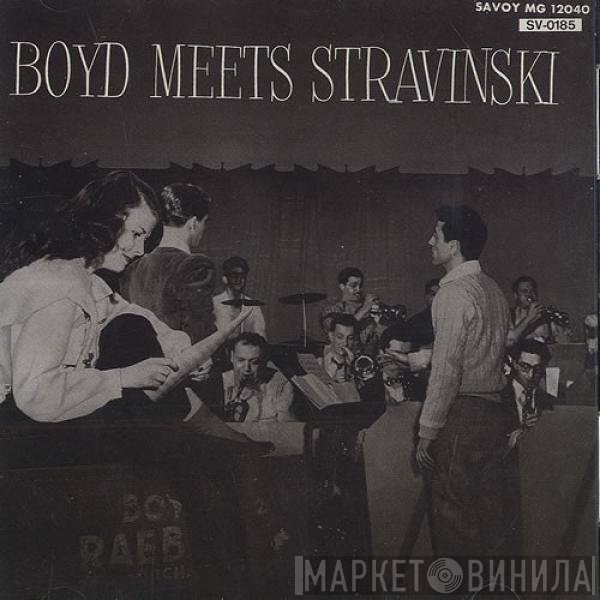 Boyd Raeburn And His Orchestra - Boyd Meets Stravinski
