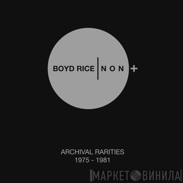 Boyd Rice / NON  - Archival Rarities 1975 - 1981