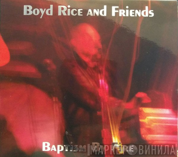 Boyd Rice And Friends - Baptism By Fire