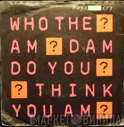 Boys Don't Cry - Who The Am Dam Do You Think You Am
