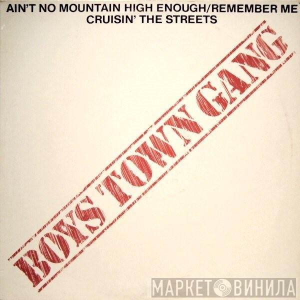 Boys Town Gang - Ain`t No Mountain High Enough / Remember Me // Cruisin' The Streets