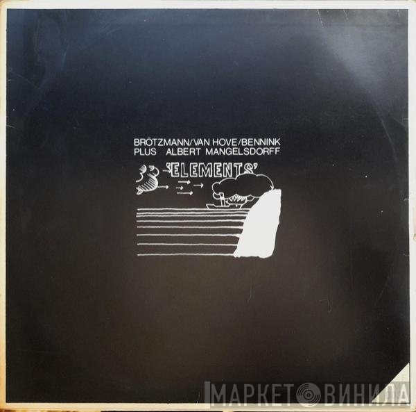 Brötzmann / Van Hove / Bennink Plus Albert Mangelsdorff  - Elements