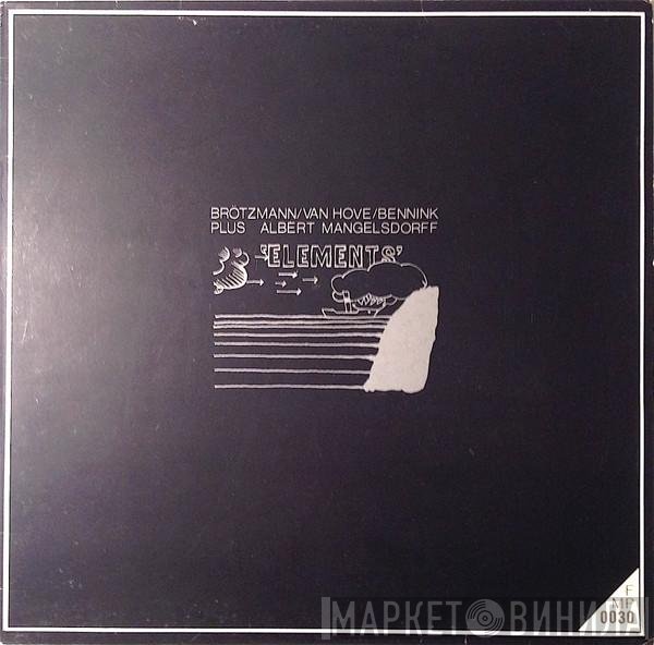 Brötzmann / Van Hove / Bennink Plus Albert Mangelsdorff  - Elements