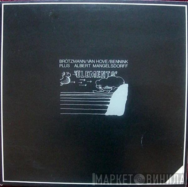 Brötzmann / Van Hove / Bennink Plus Albert Mangelsdorff  - Elements