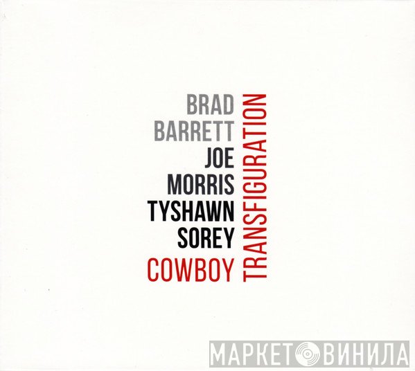 Brad Barrett , Joe Morris, Tyshawn Sorey  - Cowboy Transfiguration
