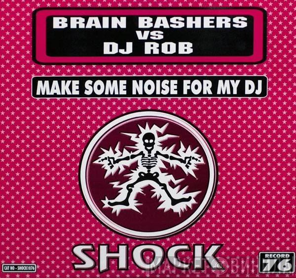 Brain Bashers, R.O.B. - Make Some Noise For My DJ