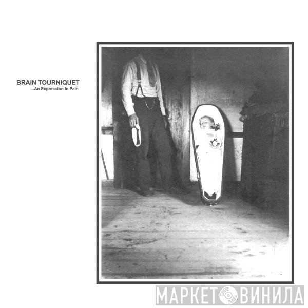 Brain Tourniquet - ...An Expression In Pain
