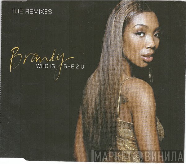 Brandy  - Who Is She 2 U (The Remixes)