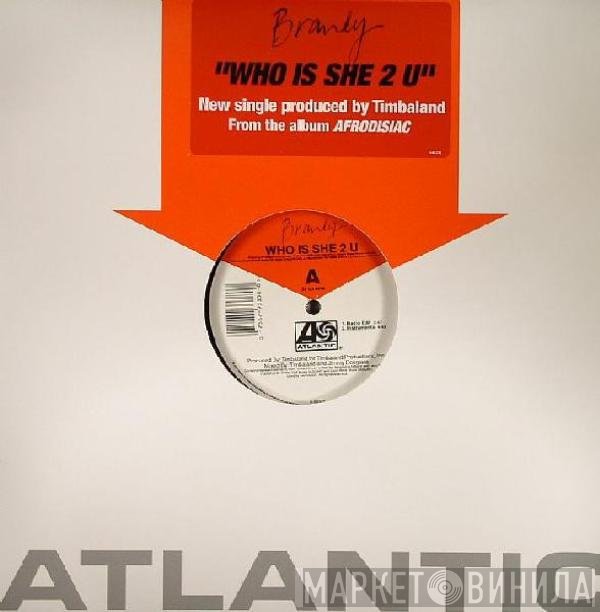 Brandy  - Who Is She 2 U