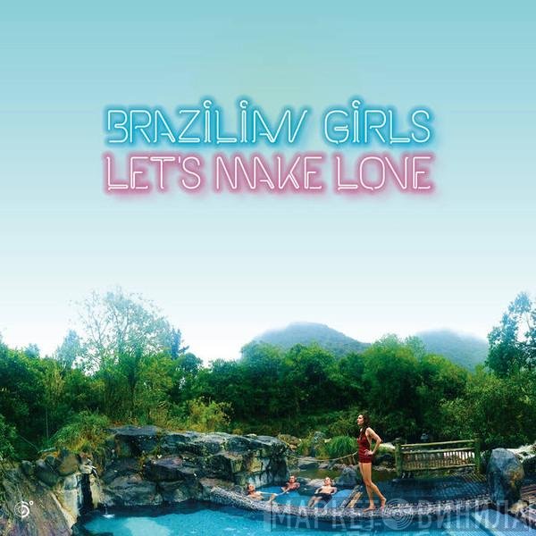 Brazilian Girls - Let's Make Love