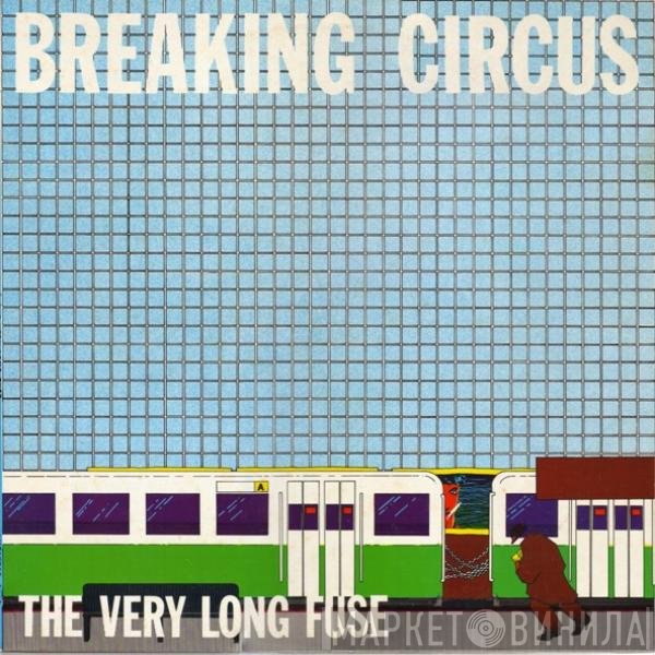 Breaking Circus  - The Very Long Fuse