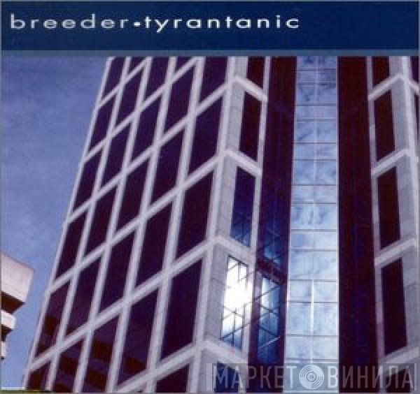 Breeder  - Tyrantanic
