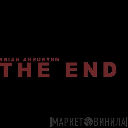 Brian Aneurysm  - The End Of Logic