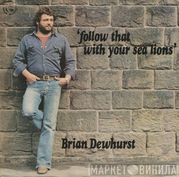 Brian Dewhurst - Follow That With Your Sea Lions
