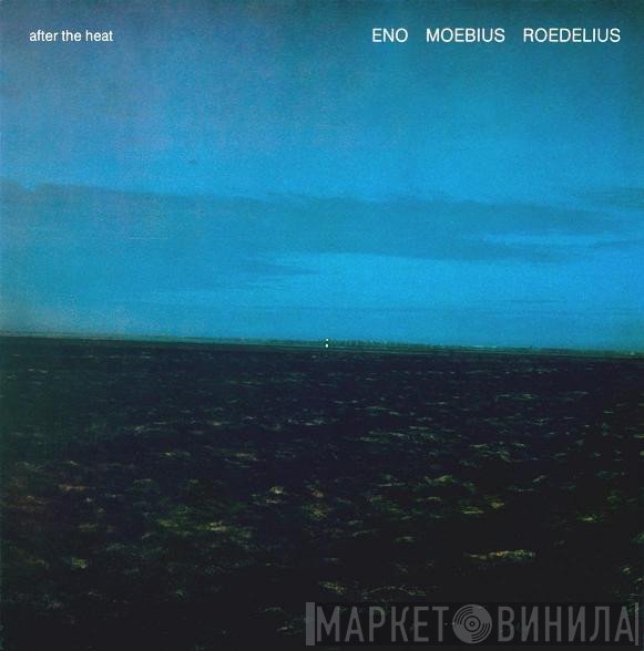 Brian Eno, Hans-Joachim Roedelius, Dieter Moebius - After The Heat