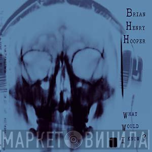 Brian Hooper - What Would I Know?