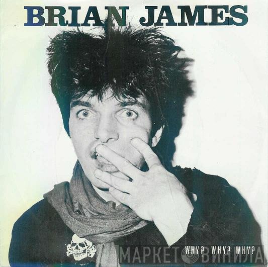 Brian James  - Why ? Why ? Why ?