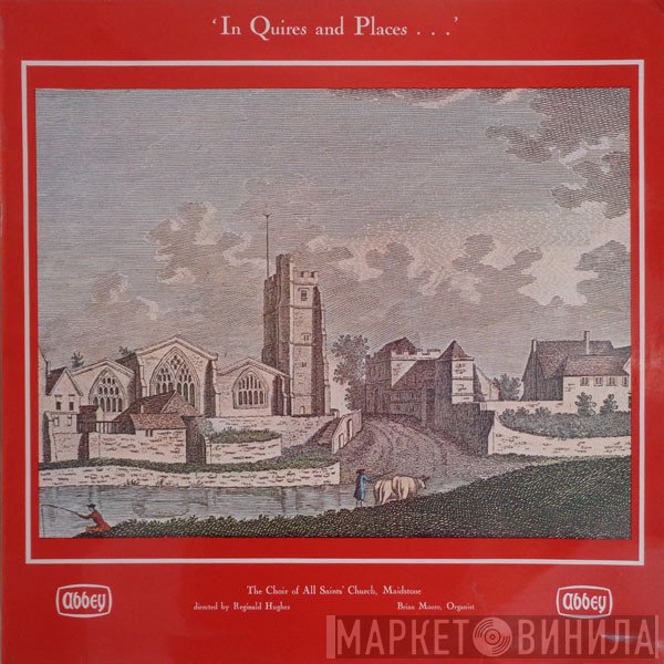 Brian Moore , Choir Of All Saints Church, Maidstone, Reginald Hughes - 'In Quires And Places...' No. 16