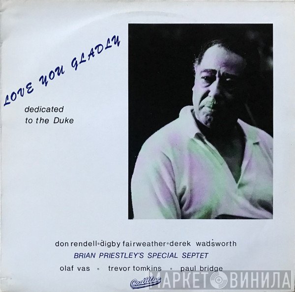 Brian Priestley's Special Septet - Love You Gladly - Dedicated To The Duke