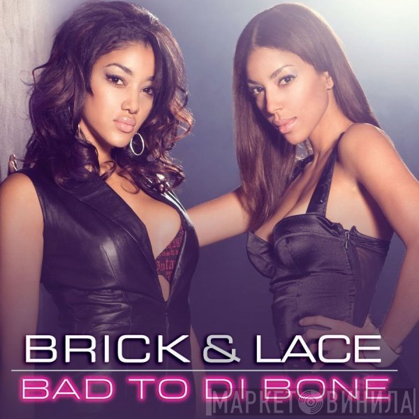 Brick & Lace - Bad To Di Bone