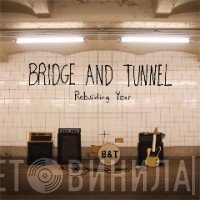 Bridge And Tunnel - Rebuilding Year