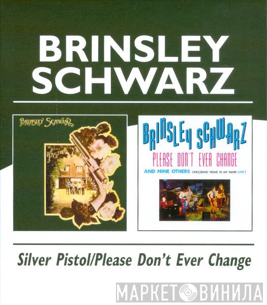 Brinsley Schwarz - Silver Pistol / Please Don't Ever Change