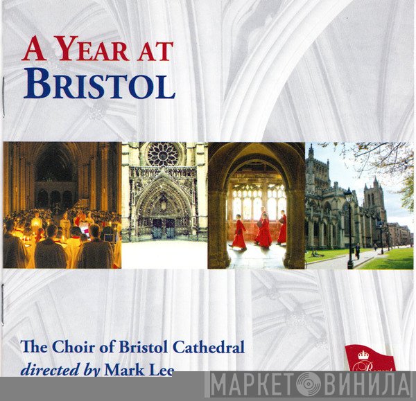 Bristol Cathedral Choir, Mark Lee  - A Year At Bristol